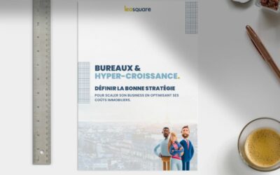 Le Guide – Bureaux et Hyper-croissance, définir la bonne stratégie